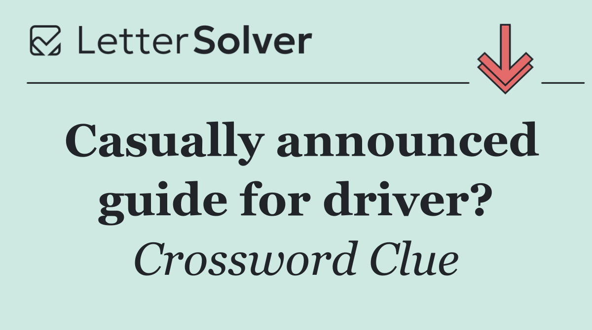 Casually announced guide for driver?