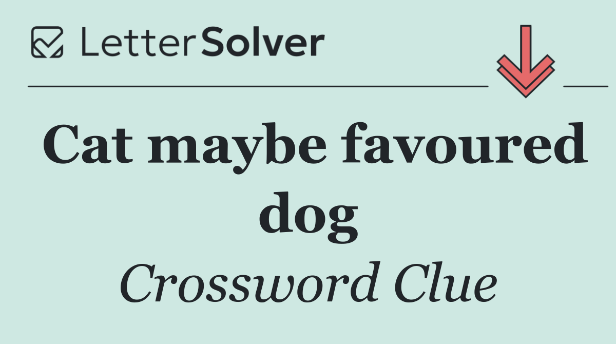 Cat maybe favoured dog