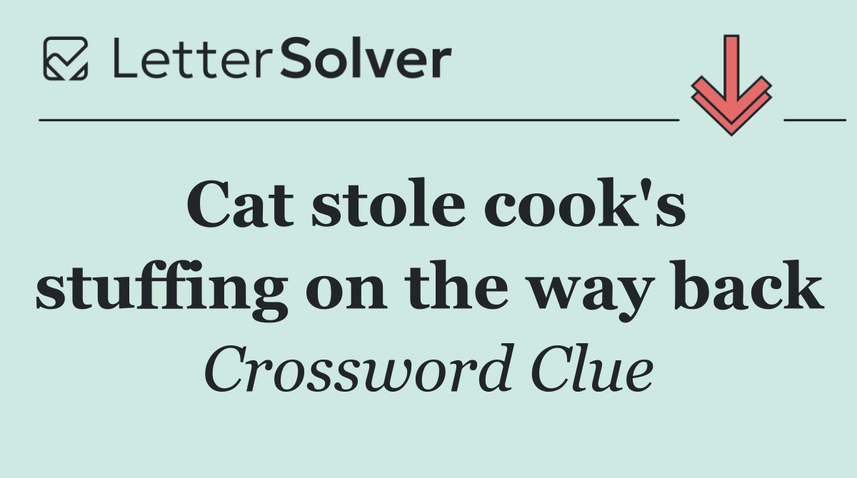 Cat stole cook's stuffing on the way back