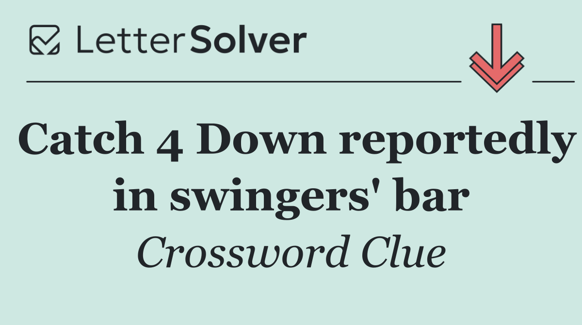 Catch 4 Down reportedly in swingers' bar