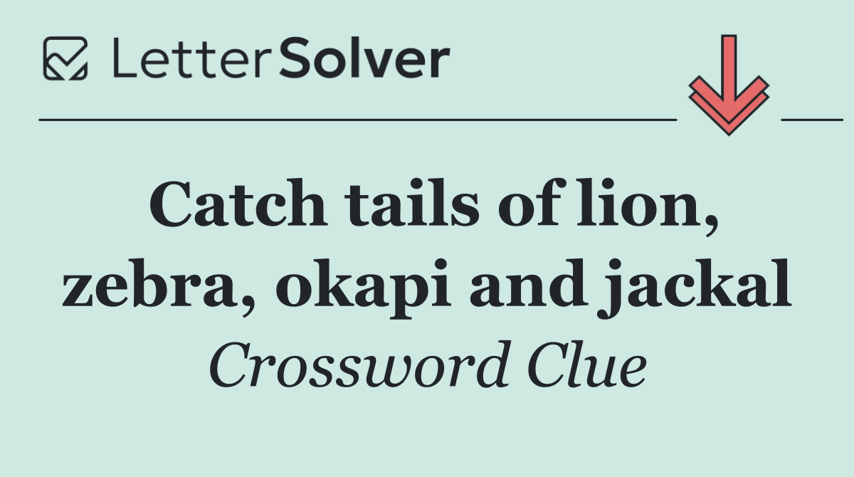 Catch tails of lion, zebra, okapi and jackal