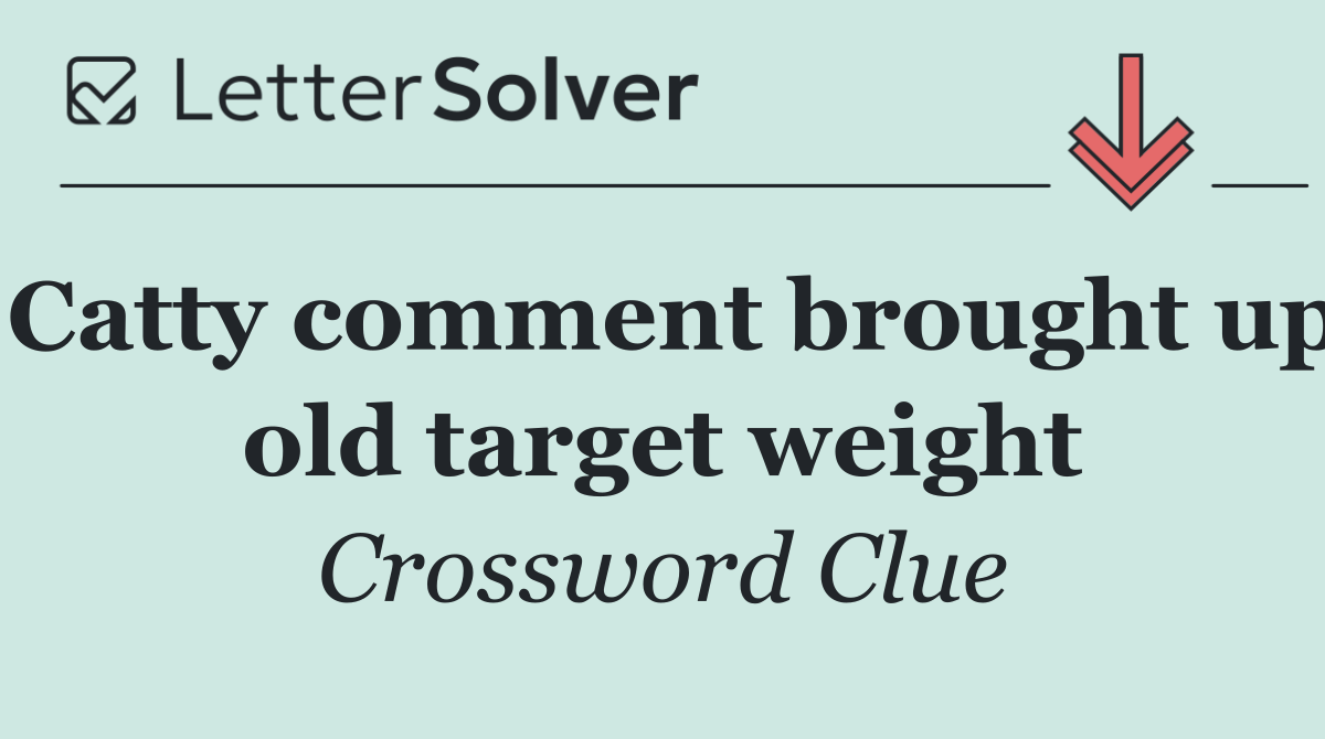 Catty comment brought up old target weight
