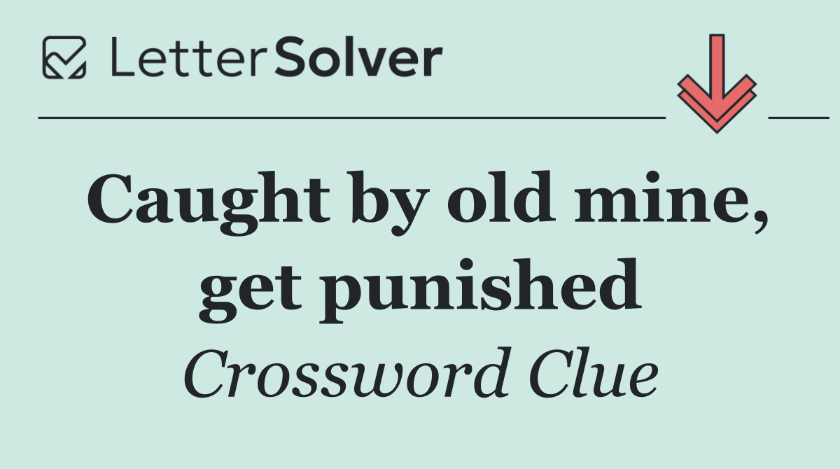 Caught by old mine, get punished