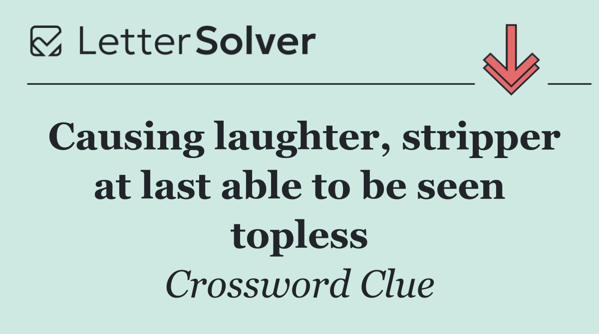 Causing laughter, stripper at last able to be seen topless