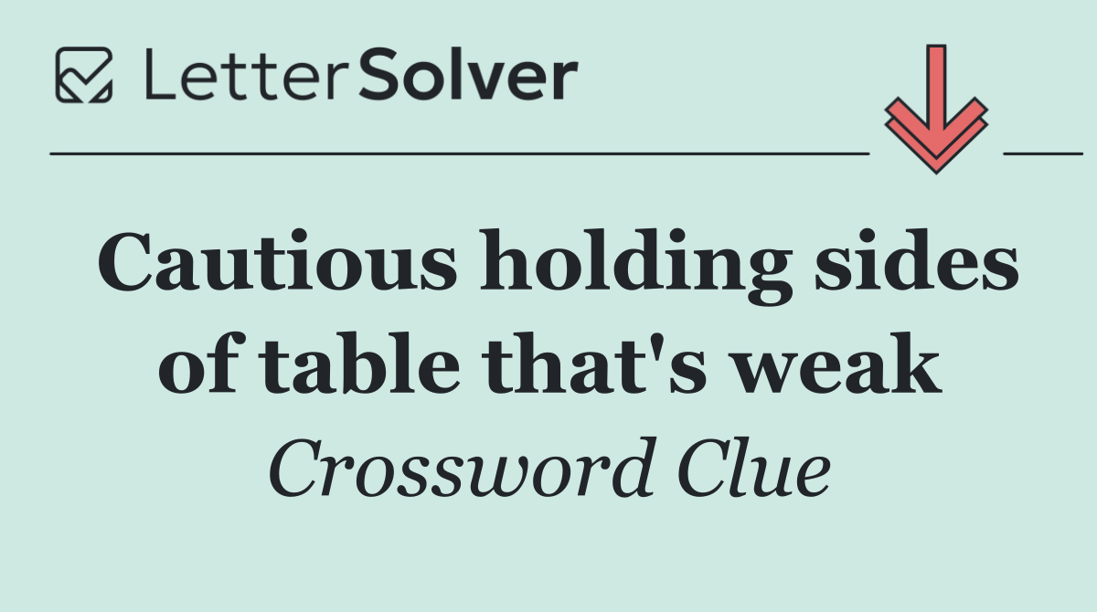 Cautious holding sides of table that's weak