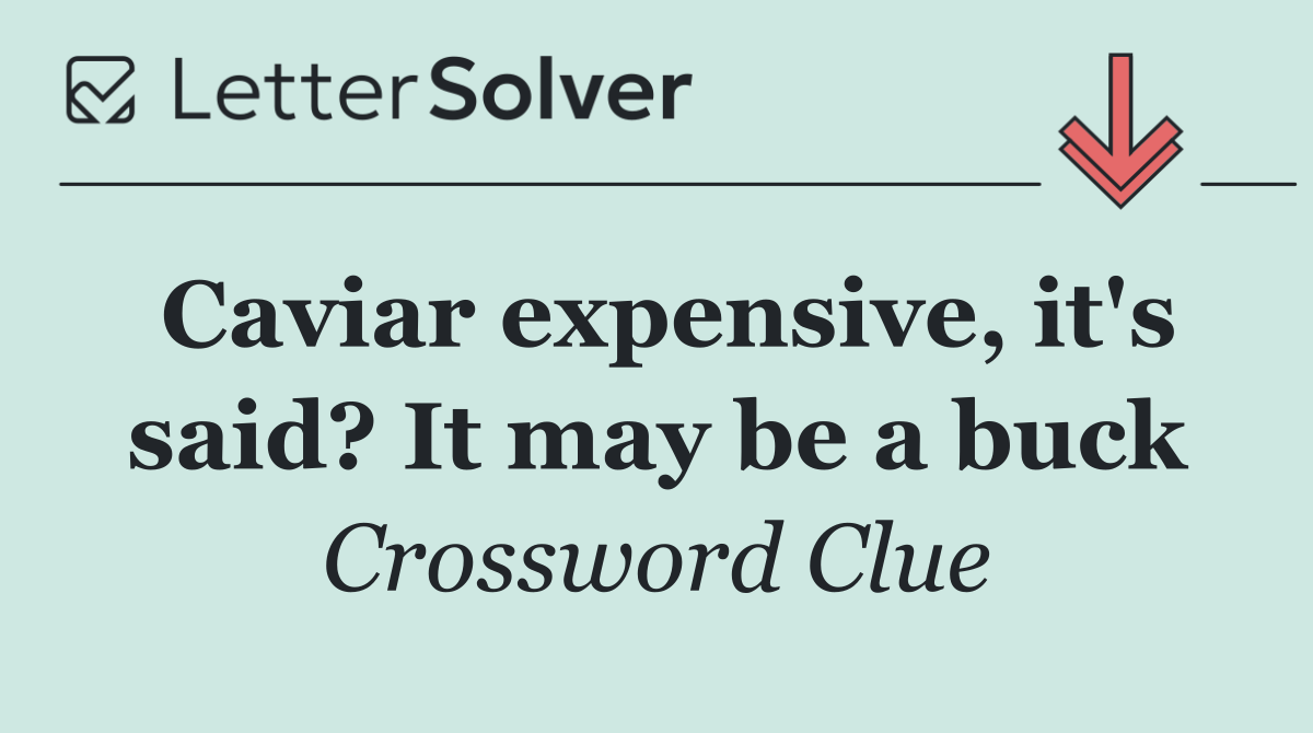 Caviar expensive, it's said? It may be a buck