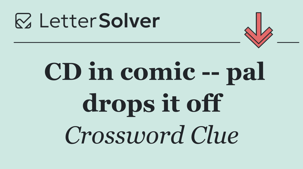 CD in comic    pal drops it off