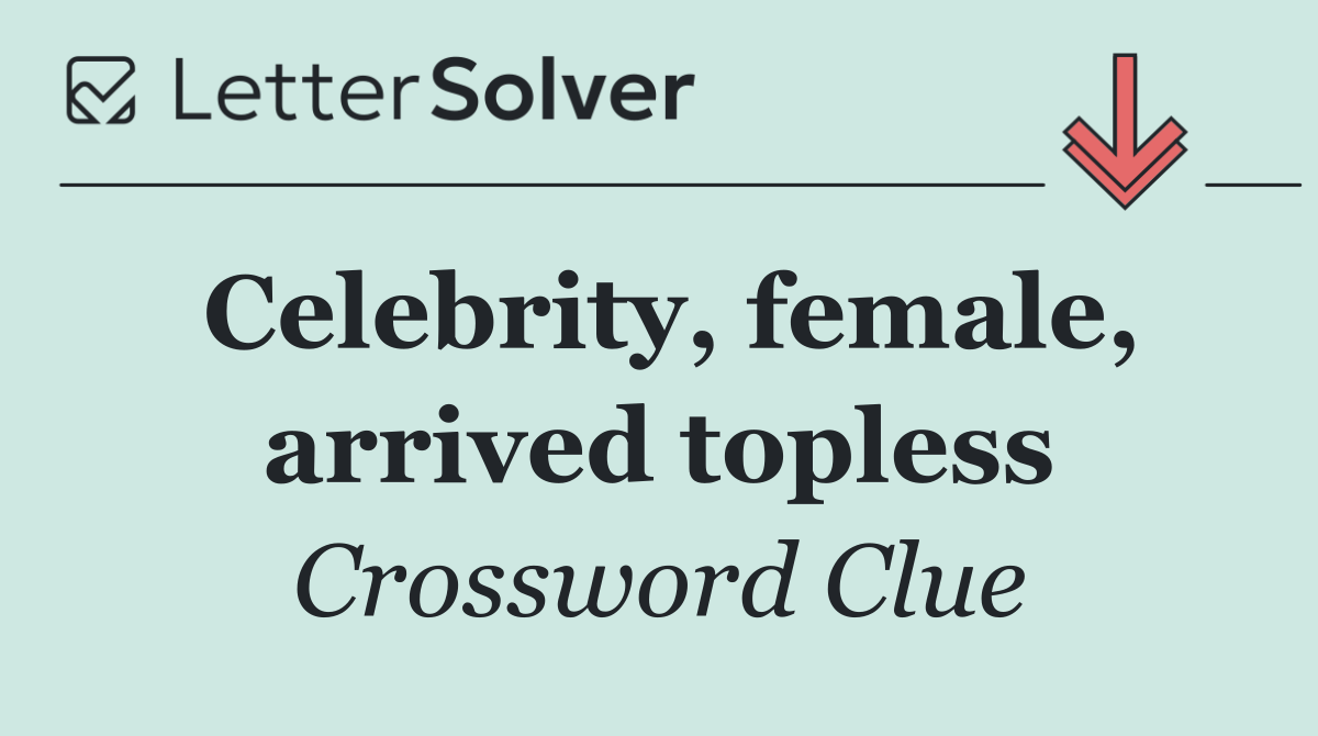 Celebrity, female, arrived topless