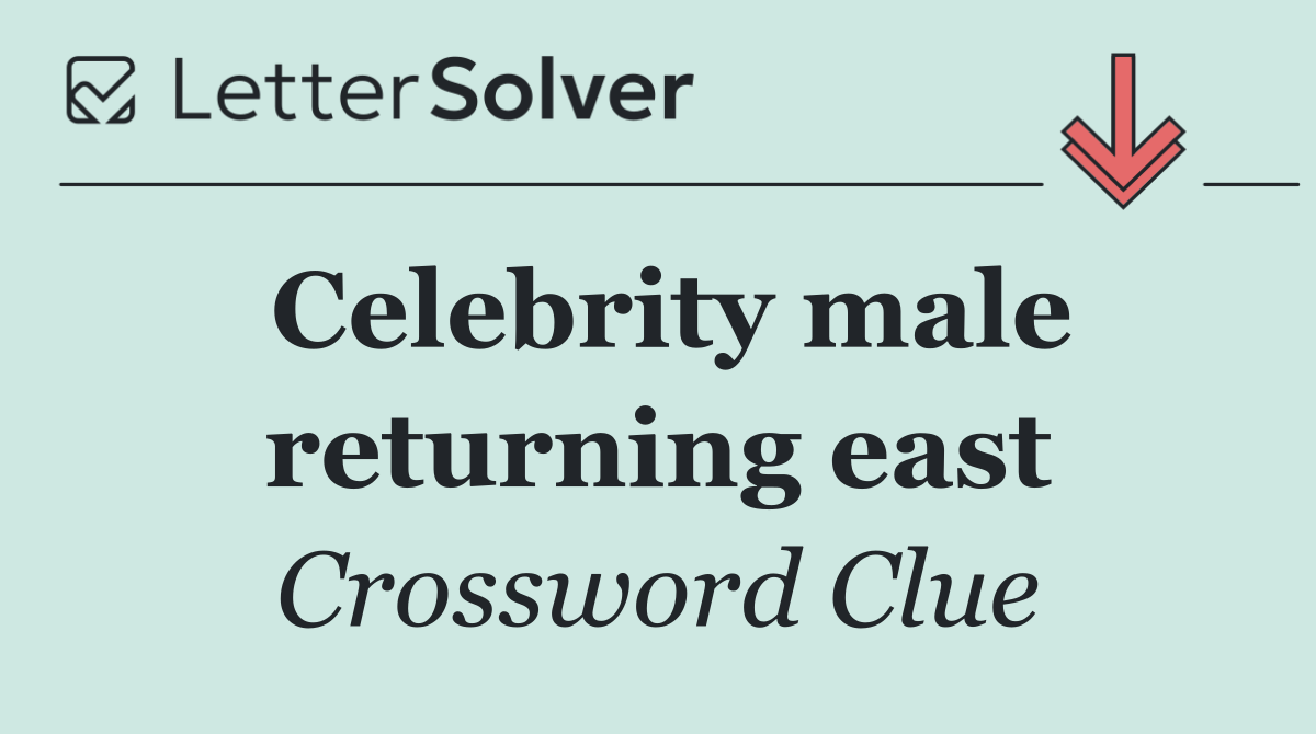 Celebrity male returning east
