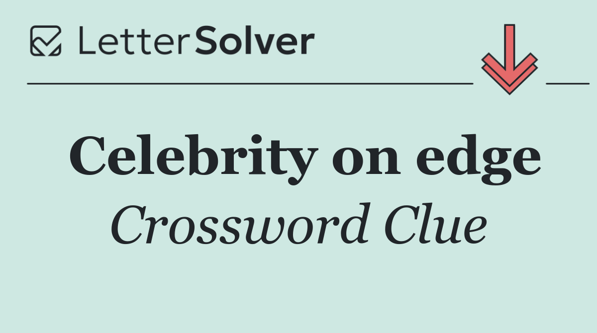 Celebrity on edge