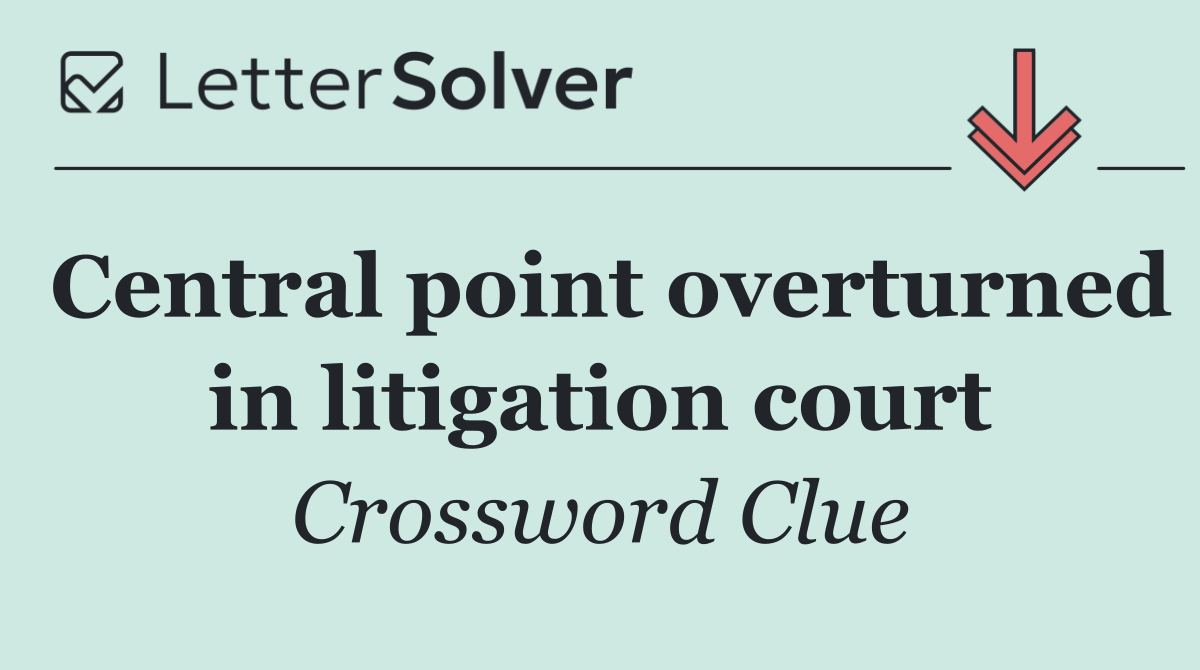 Central point overturned in litigation court