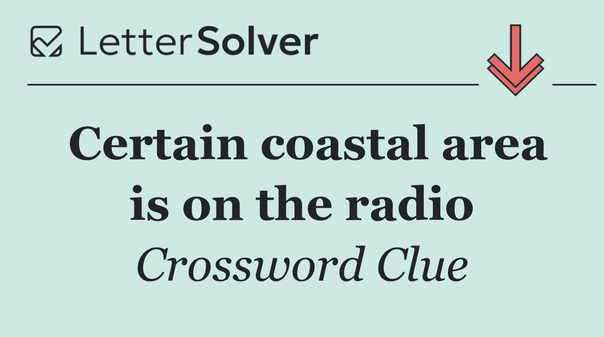 Certain coastal area is on the radio