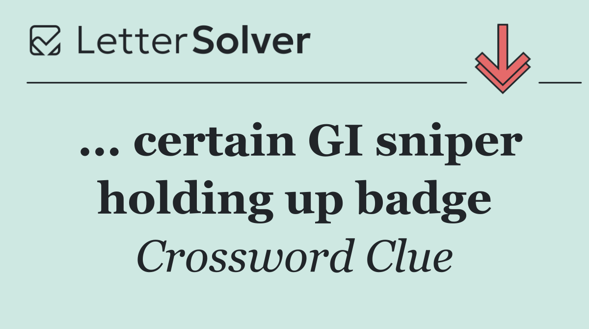 ... certain GI sniper holding up badge