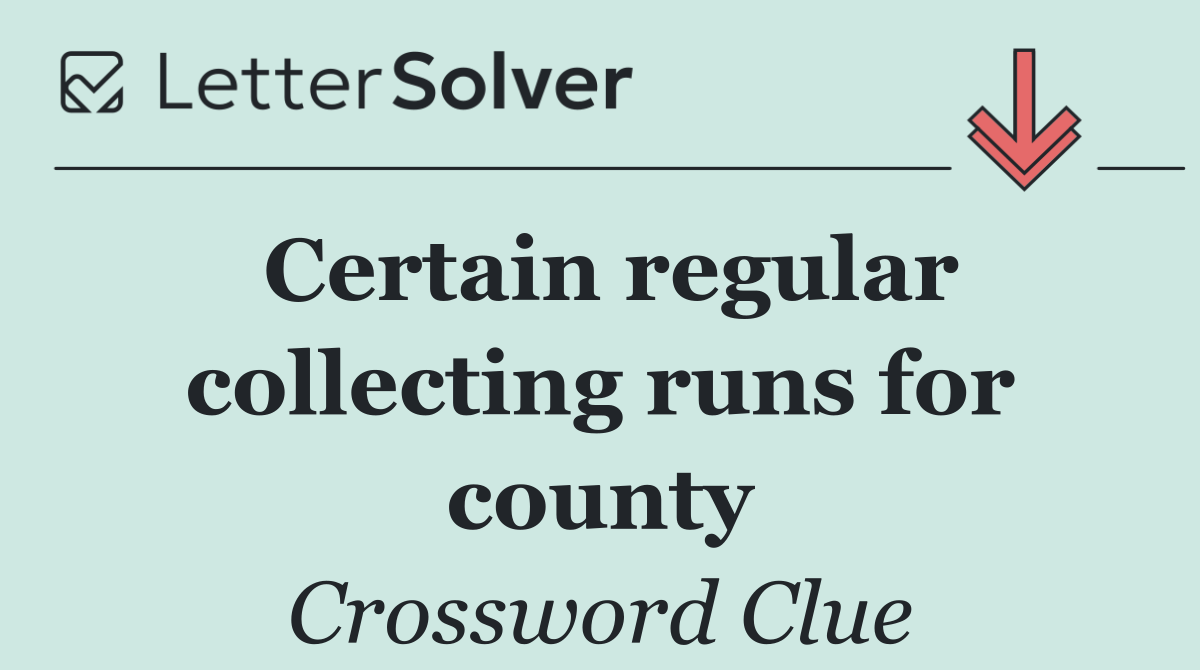Certain regular collecting runs for county