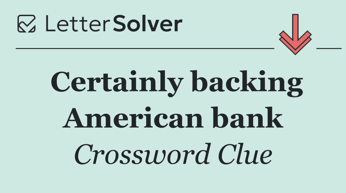 Certainly backing American bank
