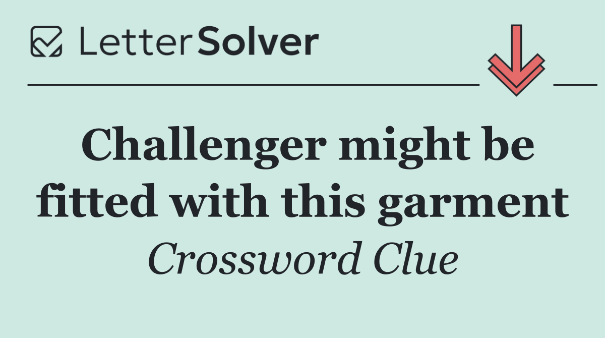 Challenger might be fitted with this garment