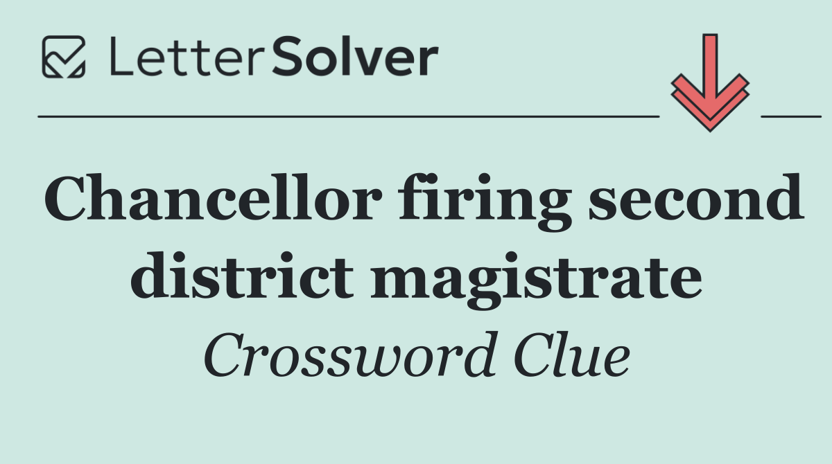 Chancellor firing second district magistrate