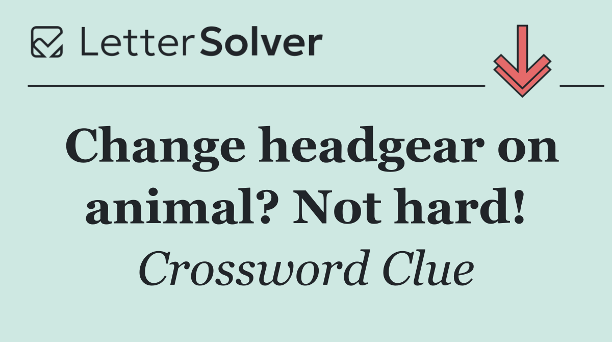 Change headgear on animal? Not hard!