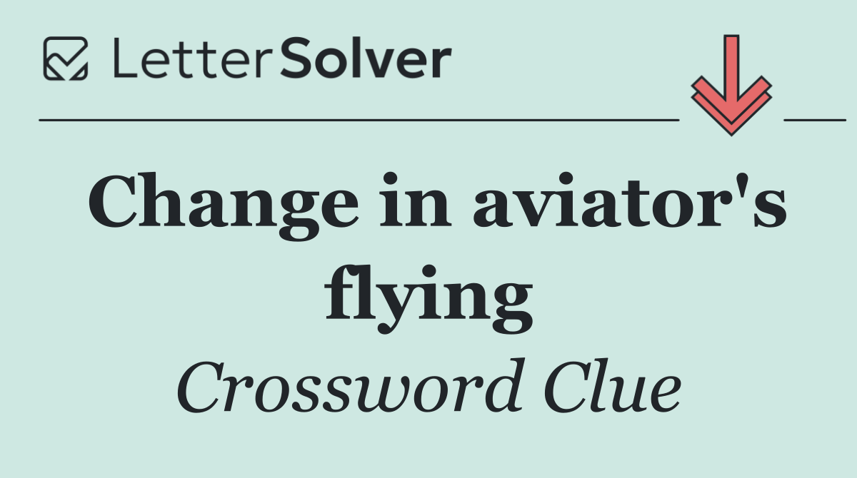 Change in aviator's flying