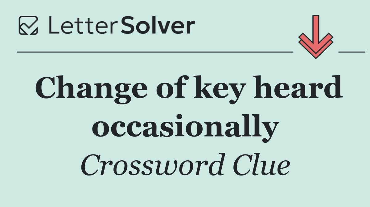 Change of key heard occasionally