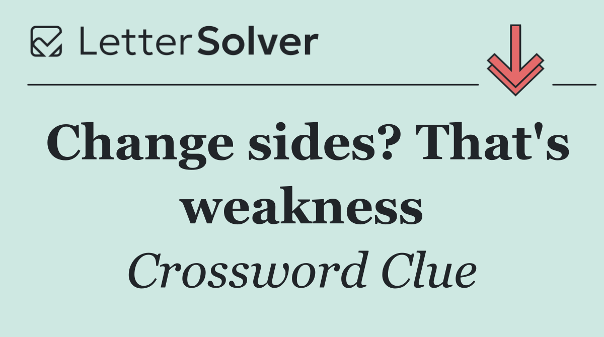 Change sides? That's weakness