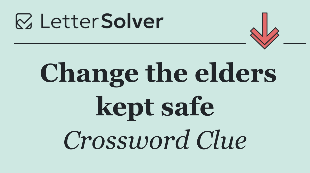 Change the elders kept safe