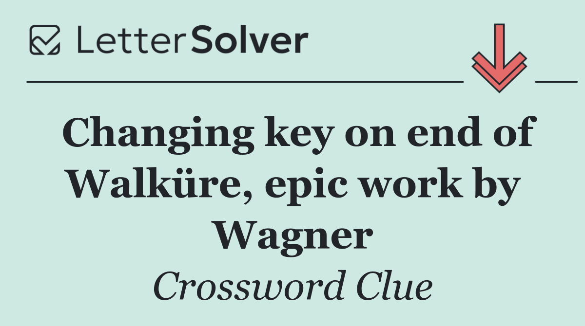 Changing key on end of Walküre, epic work by Wagner