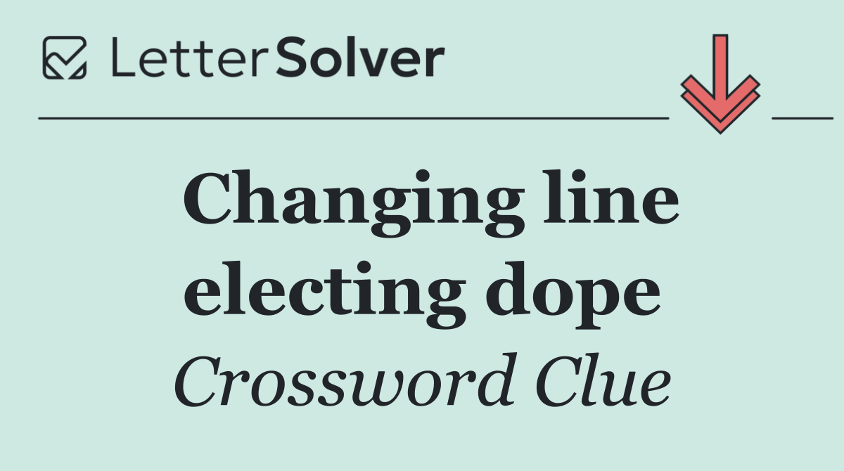 Changing line electing dope