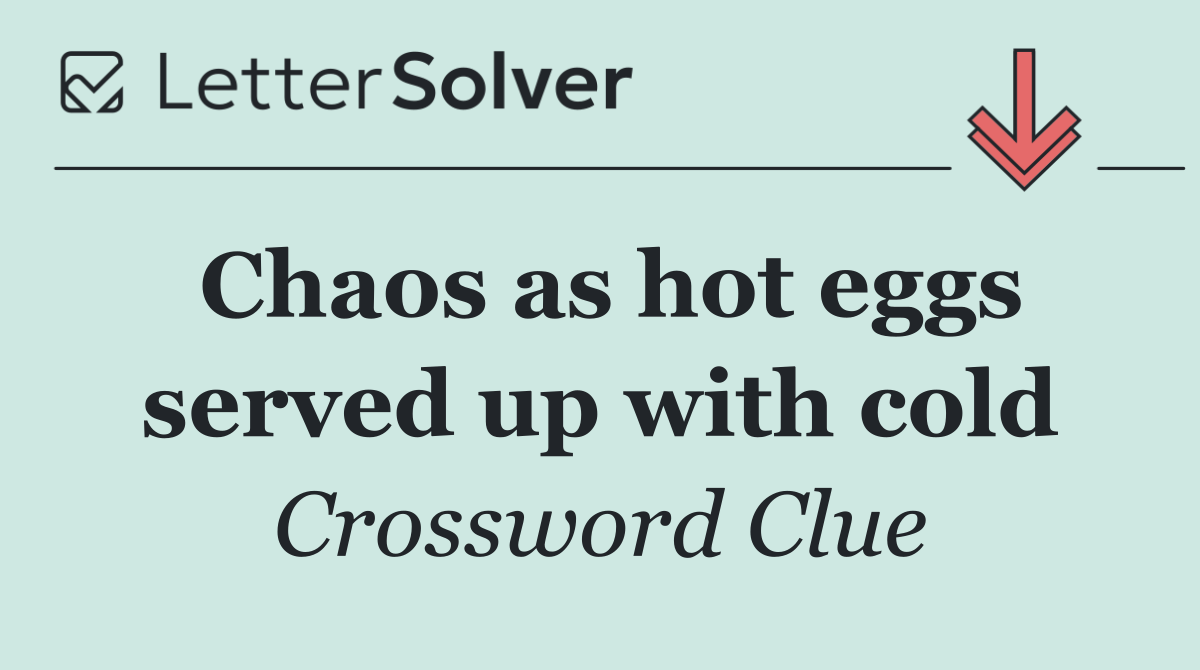 Chaos as hot eggs served up with cold