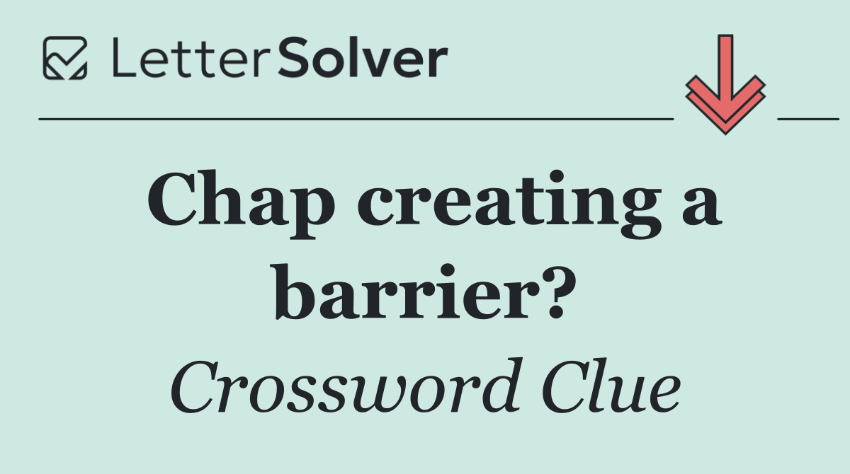 Chap creating a barrier?