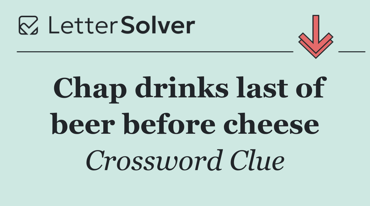 Chap drinks last of beer before cheese