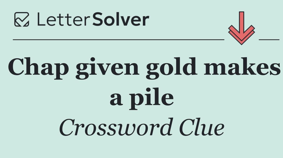 Chap given gold makes a pile