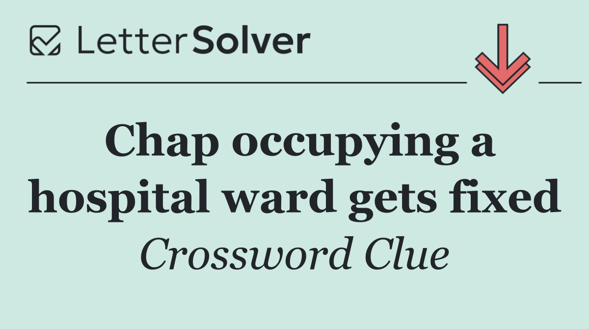Chap occupying a hospital ward gets fixed
