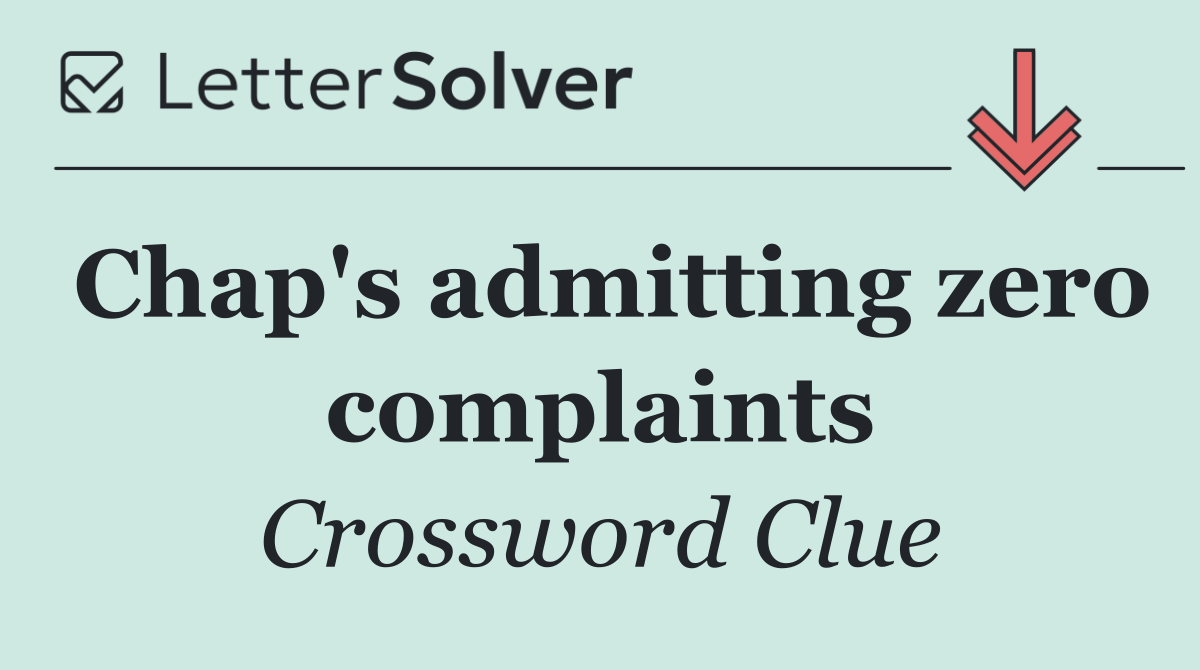 Chap's admitting zero complaints