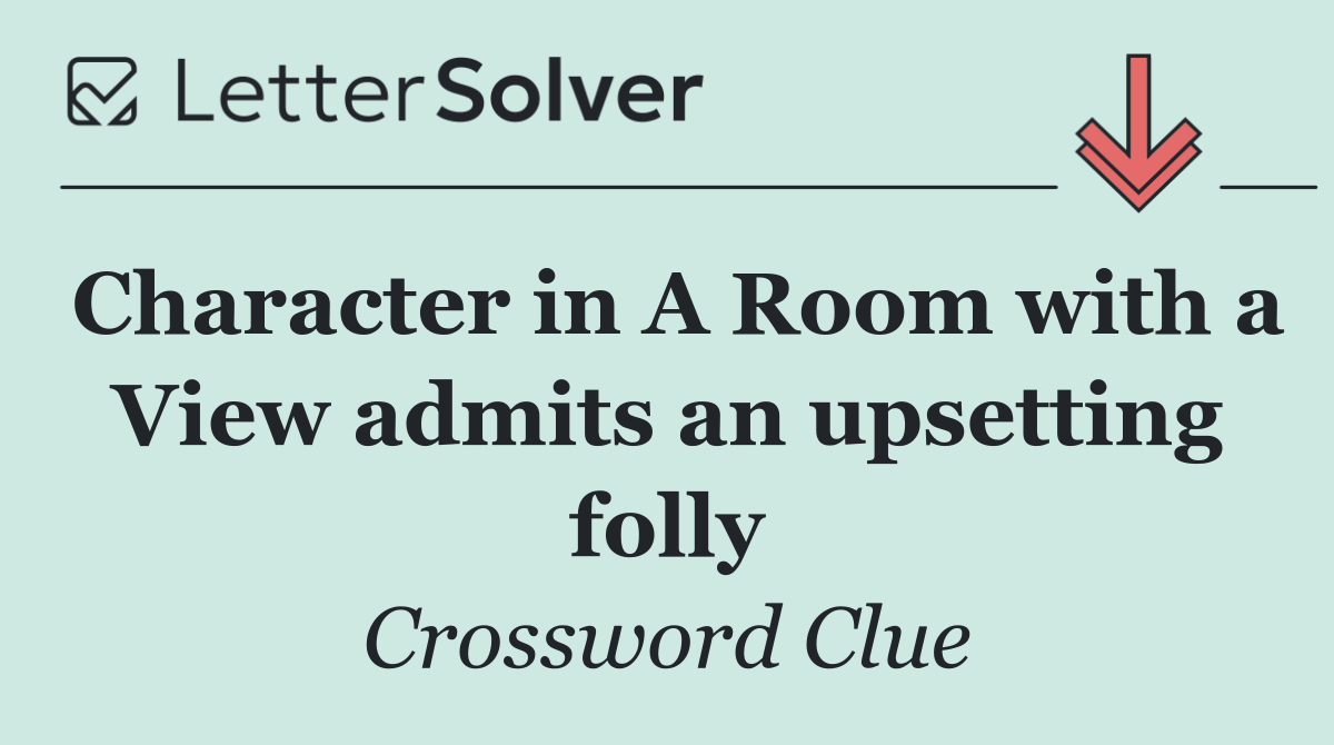 Character in A Room with a View admits an upsetting folly
