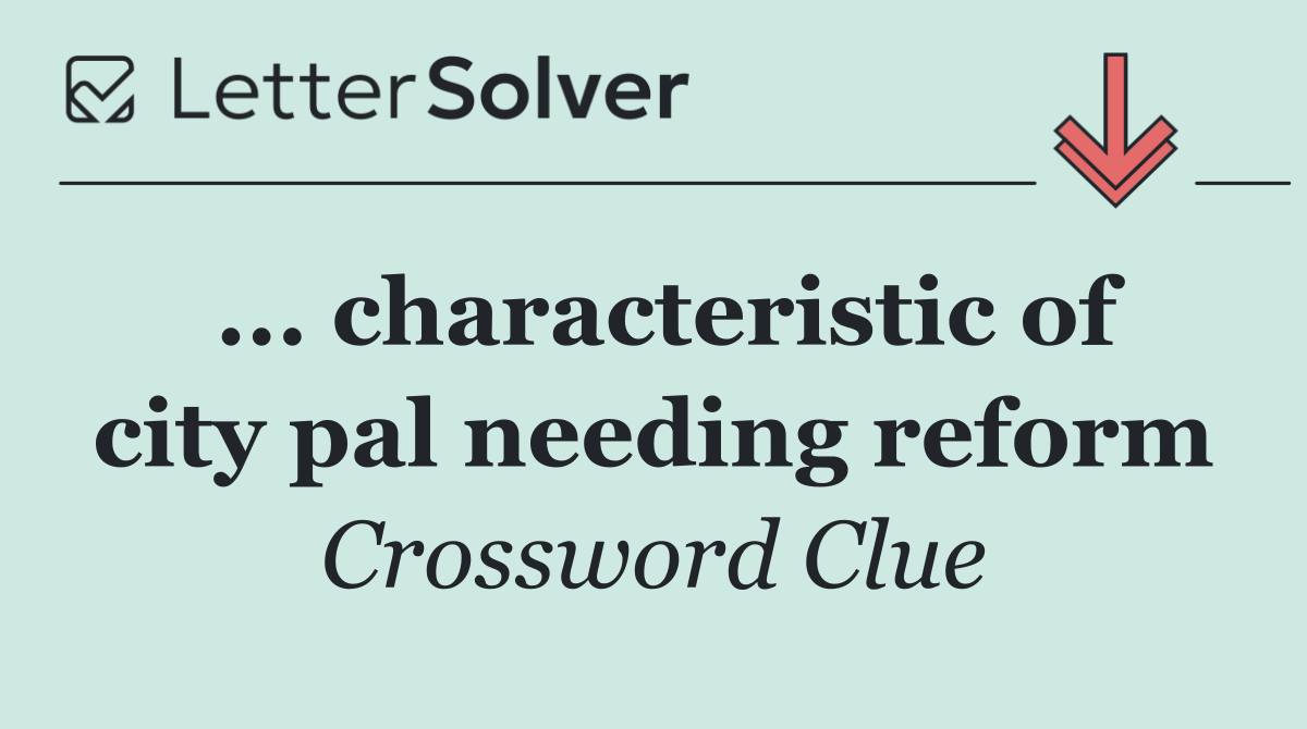 ... characteristic of city pal needing reform