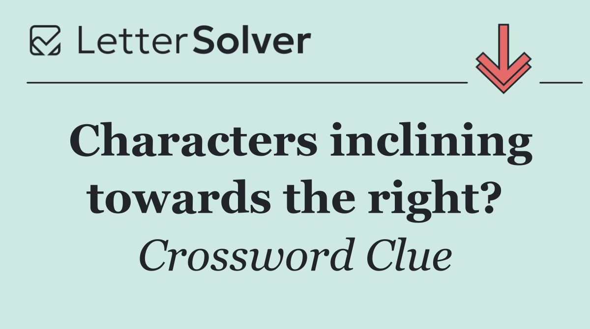 Characters inclining towards the right?