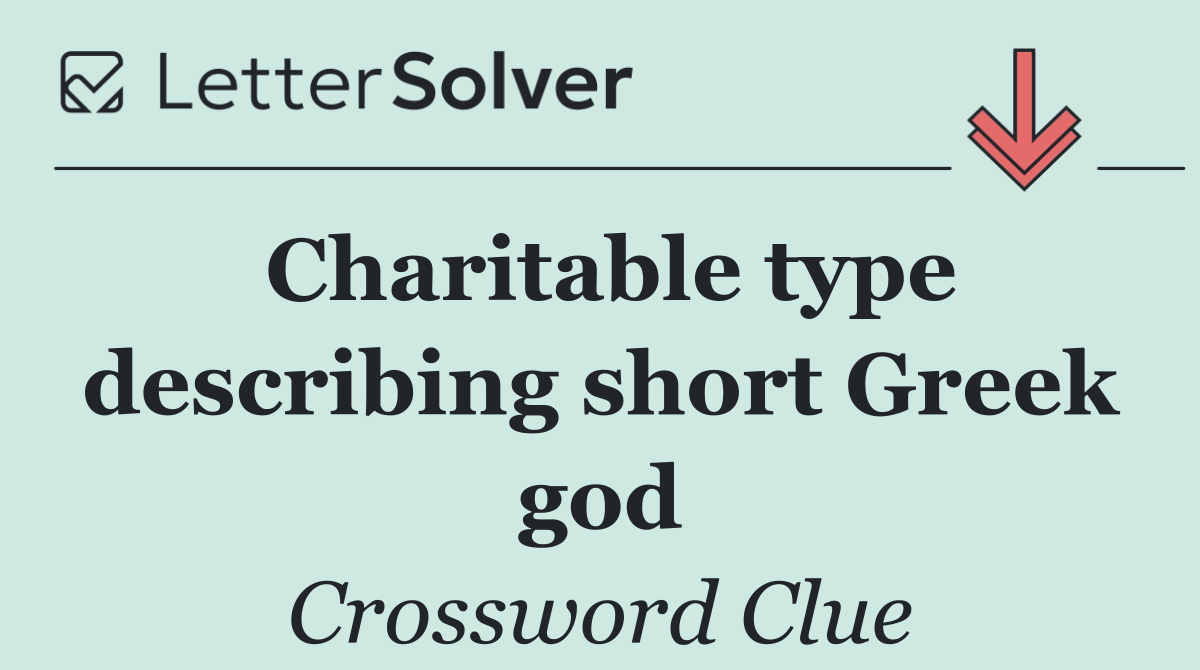 Charitable type describing short Greek god