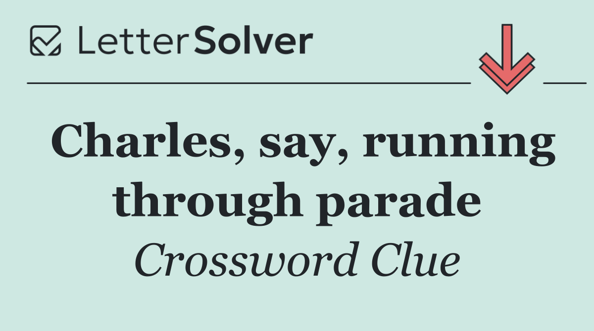 Charles, say, running through parade