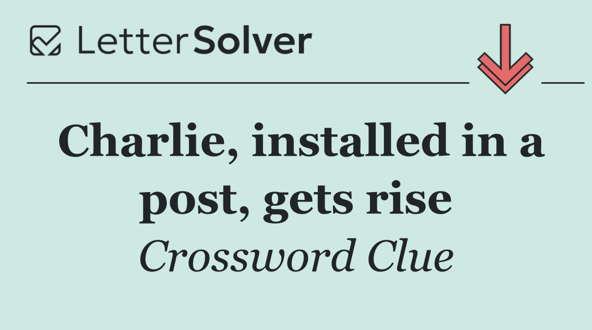 Charlie, installed in a post, gets rise