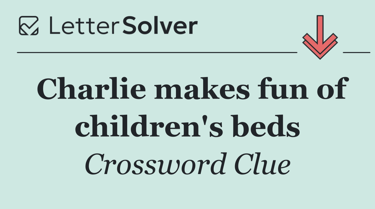 Charlie makes fun of children's beds