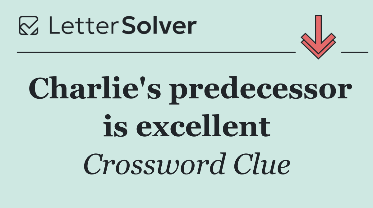 Charlie's predecessor is excellent