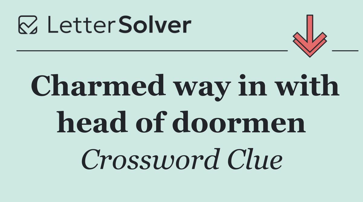 Charmed way in with head of doormen