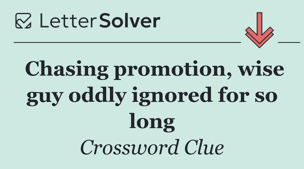 Chasing promotion, wise guy oddly ignored for so long