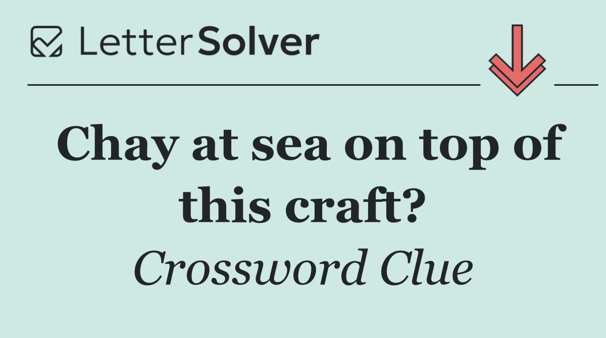 Chay at sea on top of this craft?