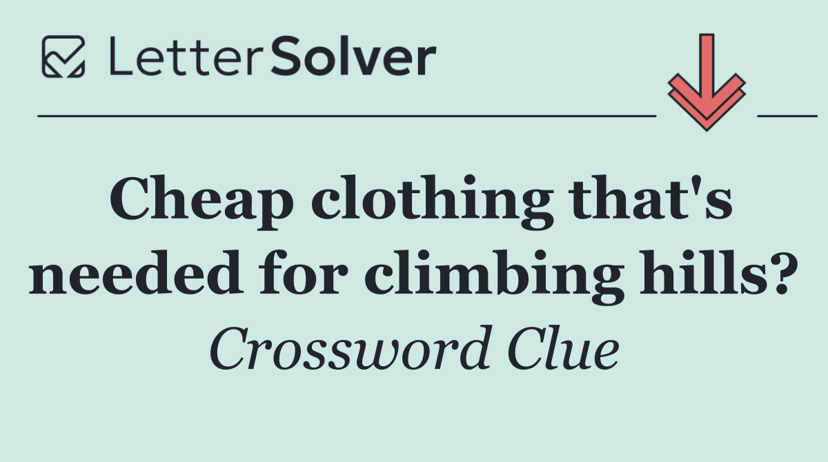 Cheap clothing that's needed for climbing hills?