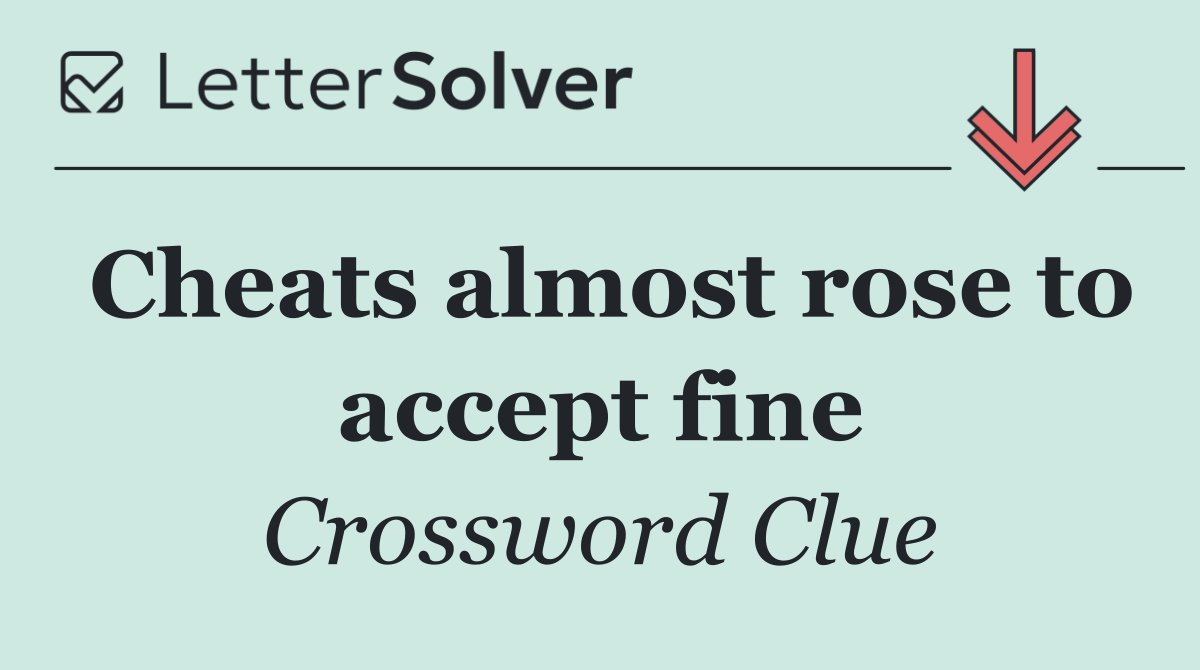 Cheats almost rose to accept fine