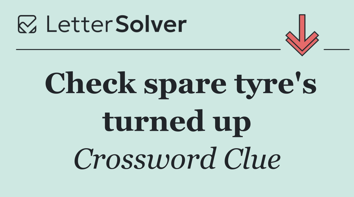 Check spare tyre's turned up