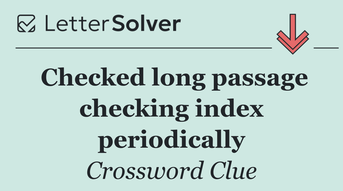 Checked long passage checking index periodically
