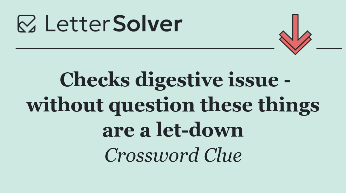 Checks digestive issue   without question these things are a let down